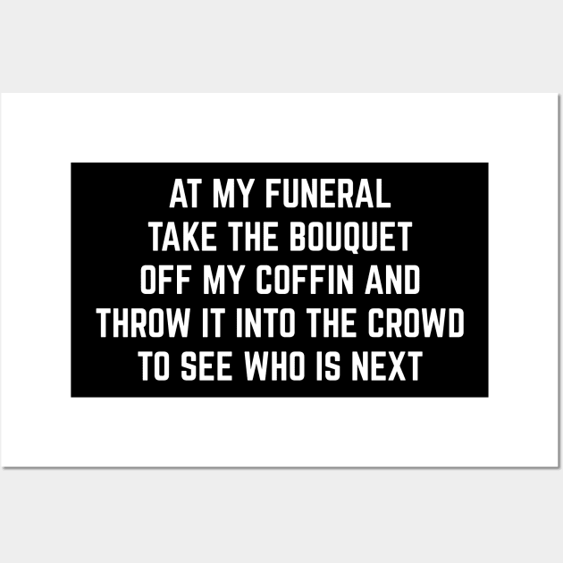 Funny At my funeral Wall Art by PincGeneral